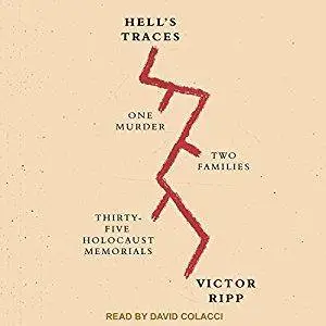 Hell's Traces: One Murder, Two Families, Thirty-Five Holocaust Memorials [Audiobook]