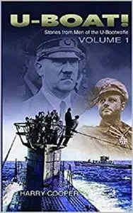 U-Boat!: The U-Boat War by the Men Who Lived It