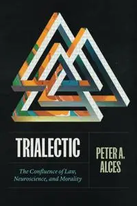 Trialectic: The Confluence of Law, Neuroscience, and Morality