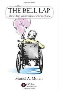 The Bell Lap: Stories for Compassionate Nursing Care (repost)