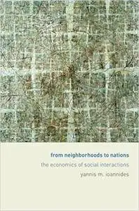 From Neighborhoods to Nations: The Economics of Social Interactions