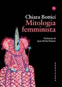 Chiara Bottici - Mitologia femminista