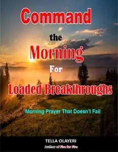 «Command The Morning For Loaded Breakthroughs» by Tella Olayeri