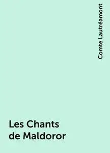 «Les Chants de Maldoror» by Comte Lautréamont