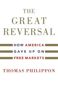The Great Reversal: How America Gave Up on Free Markets