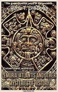 Lemuria, Atlantis and Other Mysteries of History (Extended edition): The great mystical ways of the ancients