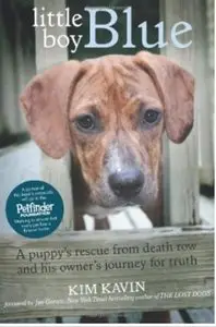 Little Boy Blue: A Puppy's Rescue from Death Row and His Owner's Journey for Truth