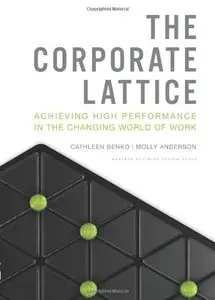 The Corporate Lattice: Achieving High Performance In the Changing World of Work