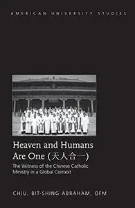 Heaven and Humans Are One: The Witness of the Chinese Catholic Ministry in a Global Context