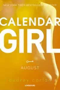 «Calendar Girl: August» by Audrey Carlan