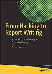 From Hacking to Report Writing: An Introduction to Security and Penetration Testing (Repost)