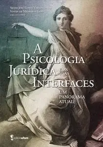 «A Psicologia Jurídica e as suas Interfaces» by Silvio José Lemos Vasconcellos, Vivian De Medeiros Lago