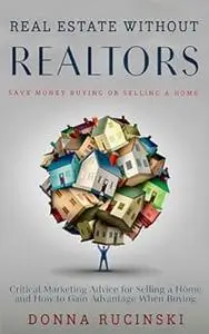 Real Estate Without Realtors: Save Money Buying or Selling Real Estate