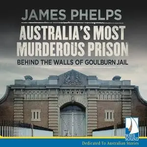 «Australia's Most Murderous Prison» by James Phelps