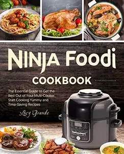 Ninja Foodi Cookbook: The Essential Guide to Get the Best Out of Your Multi-Cooker