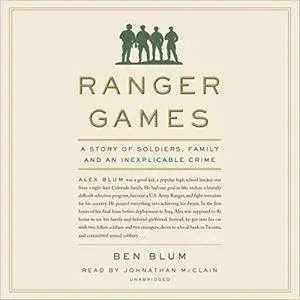 Ranger Games: A Story of Soldiers, Family and an Inexplicable Crime [Audiobook]