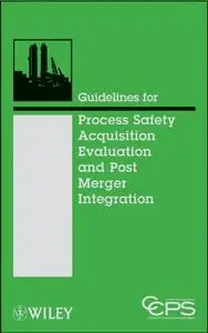 Guidelines for Process Safety Acquisition Evaluation and Post Merger Integration (Repost)
