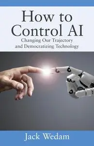 How to Control AI: Changing Our Trajectory and Democratizing Technology