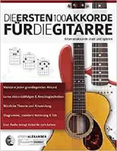 Die ersten 100 Akkorde für die Gitarre: Gitarrenakkorde üben und spielen (gitarre akkorde lernen) (German Edition)