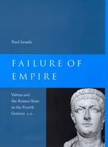 Failure of Empire: Valens and the Roman State in the Fourth Century A.D. (repost)