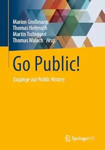 Go Public!: Zugänge zur Public History