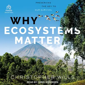 Why Ecosystems Matter: Preserving the Key to Our Survival [Audiobook]