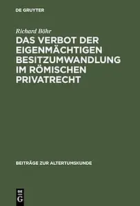 Das Verbot der eigenmächtigen Besitzumwandlung im römischen Privatrecht