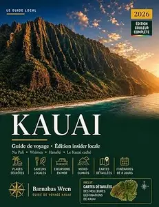 Kauai Voyage Guide 2026: Explorez l'île jardin – la côte de Na Pali, le canyon de Waimea, Hanalei – grâce à des itinéraires
