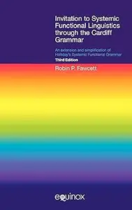 Invitation to Systemic Functional Linguistics through the Cardiff Grammar: An extension and simplification of Halliday's Ed 3