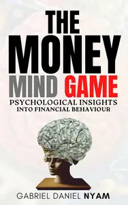 THE MONEY MIND GAME: PSYCHOLOGICAL INSIGHTS INTO FINANCIAL BEHAVIOR