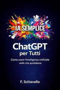 ChatGPT per Tutti: Come usare l'intelligenza artificiale nella vita quotidiana