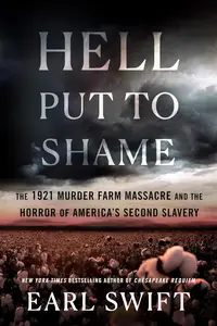 Hell Put to Shame: The 1921 Murder Farm Massacre and the Horror of America's Second Slavery