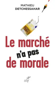Mathieu Detchessahar, "Le marché n'a pas de morale"