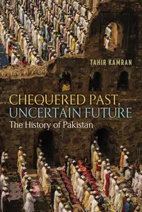 Chequered Past, Uncertain Future: The History of Pakistan