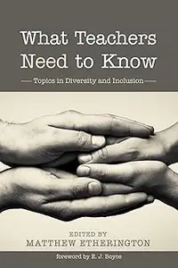 What Teachers Need to Know: Topics in Diversity and Inclusion