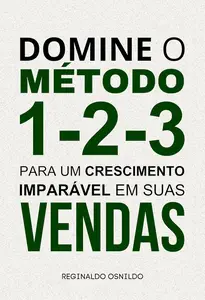 Domine o método 1-2-3 para um crescimento imparável em suas vendas (Portuguese Edition)