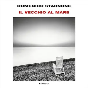 «Il vecchio al mare» by Domenico Starnone