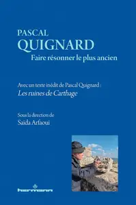 Pascal Quignard, "Pascal Quignard : Faire résonner le plus ancien"