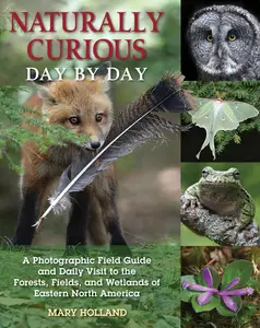 Naturally Curious Day by Day: A Photographic Field Guide and Daily Visit to the Forests, Fields