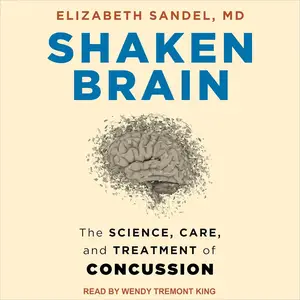 Shaken Brain: The Science, Care, and Treatment of Concussion [Audiobook]
