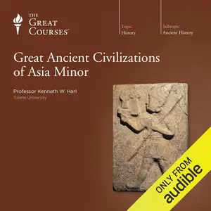 Great Ancient Civilizations of Asia Minor [TTC Audio]