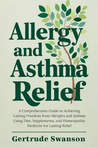Allergy and Asthma Relief: A Comprehensive Guide to Achieving Lasting Freedom