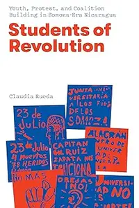 Students of Revolution: Youth, Protest, and Coalition Building in Somoza-Era Nicaragua