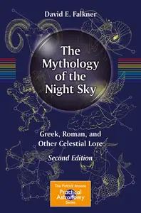 The Mythology of the Night Sky: Greek, Roman, and Other Celestial Lore (The Patrick Moore Practical Astronomy Series)