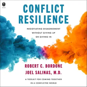 Conflict Resilience: Negotiating Disagreement Without Giving Up or Giving In [Audiobook]