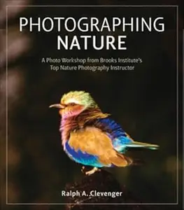 Photographing Nature: A Photo Workshop From Brooks Institute's Top Nature Photography Instructor