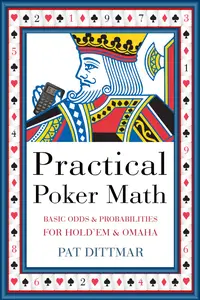 Practical Poker Math: Basic Odds And Probabilities for Hold'Em and Omaha