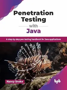 Penetration Testing with Java: A step-by-step pen testing handbook for Java applications