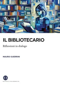 Mauro Guerrini - Il bibliotecario. Riflessioni in dialogo