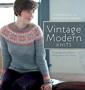 Vintage Modern Knits: Contemporary Designs Using Classic Techniques